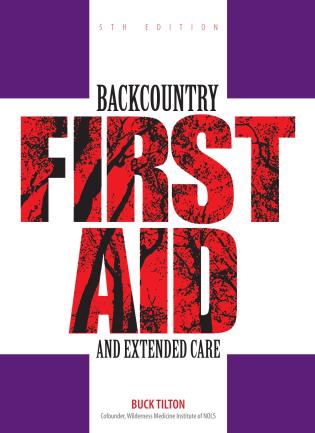 Backcountry First Aid and Extended Care: 5th Edition
